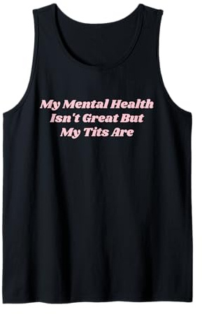 Meine psychische Gesundheit ist Nicht gut, Aber Meine Brüste sind lustig Selbstliebe Tank Top