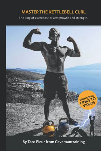 Master The Kettlebell Curl: The king of exercises for arm growth and strength (Master Kettlebell Training)