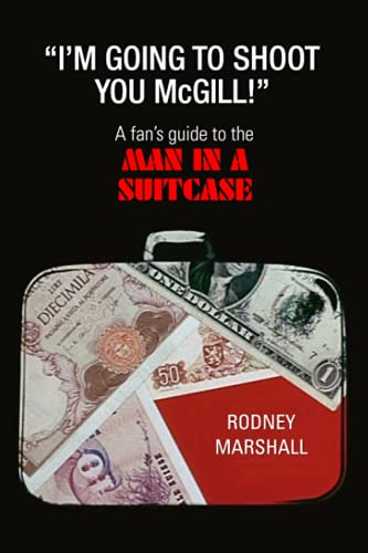 I'm Going to Shoot You, McGill!: A Fan's Guide to Man in a Suitcase