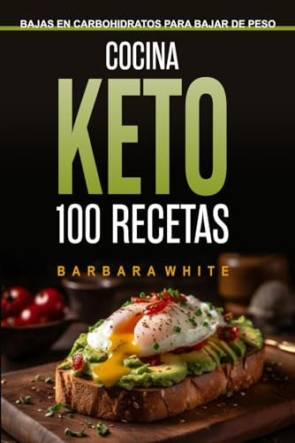 Cocina Keto 100 Recetas: Bajas en carbohidratos para bajar de peso