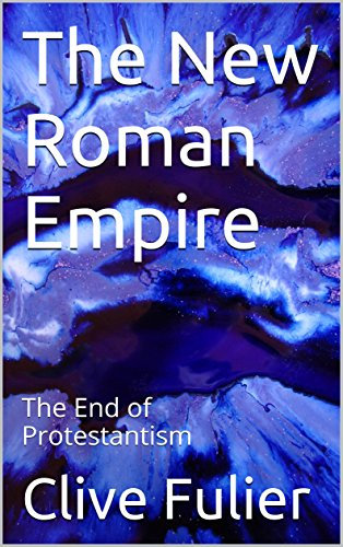 The New Roman Empire: The End of Protestantism (English Edition)