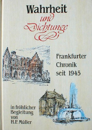 Wahrheit und Dichtunge (Dichtung) - 40 Jahre neues Frankfurt. Frankfurter Chronik seit 1945.
