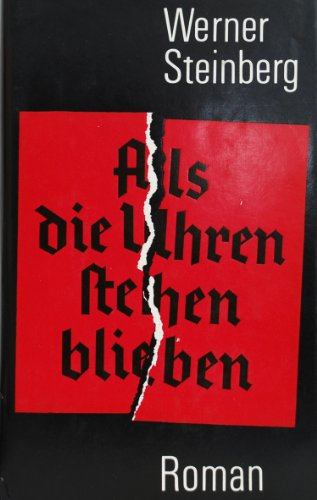 Werner Steinberg: Als die Uhren stehen blieben