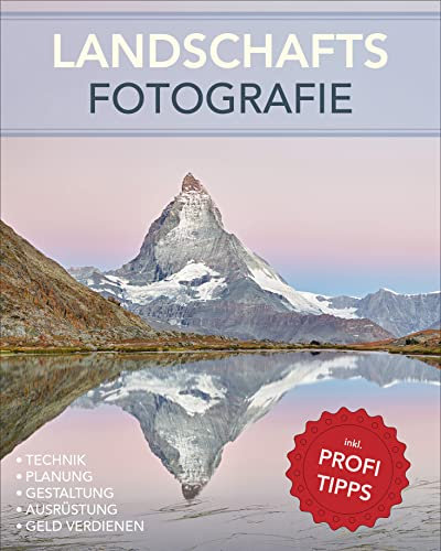 Landschaftsfotografie: Digitale Fotografie, Landschaftsfotos, Landschaften fotografieren, Reisefotografie