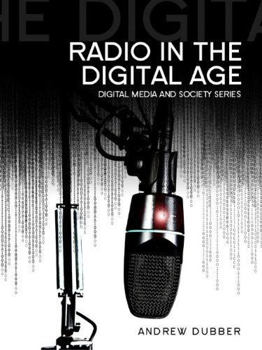Radio in the Digital Age (DMS - Digital Media and Society) by Andrew Dubber (2013-11-15)