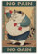 GQVCJSW Poster mit lustiger Katze, Motiv: No Pain No Gain, Leinwandposter, Wandkunst, Dekordruck, Bild Gemälde für Wohnzimmer, Schlafzimmer, Dekoration, 30 x 45 cm