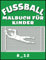 fußball malbuch für Kinder: Fussball Malvorlagen für Jungen und Mädchen