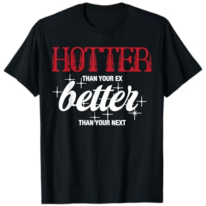 Heißer als dein Ex - Besser als dein nächster lustiger Freund T-Shirt