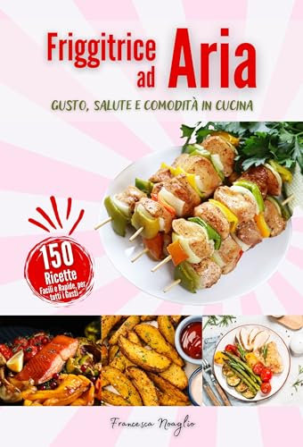 Friggitrice ad Aria: Gusto, Salute e Comodità nella tua cucina
