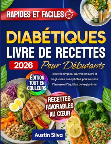 Livre de Recettes Diabétiques pour Débutants: Recettes simples, pauvres en sucre et en glucides, avec photos, pour soutenir l’énergie et l’équilibre de la glycémie