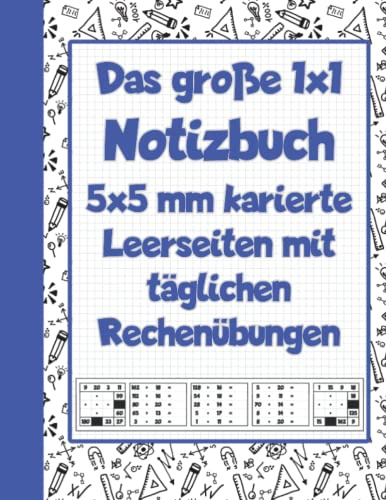 Das große 1x1 Notizbuch - 5x5 mm karierte Leerseiten mit täglichen Rechenübungen: Viel Platz zum Rechnen und die tägliche Dosis Einmaleins für garantierten Lernerfolg