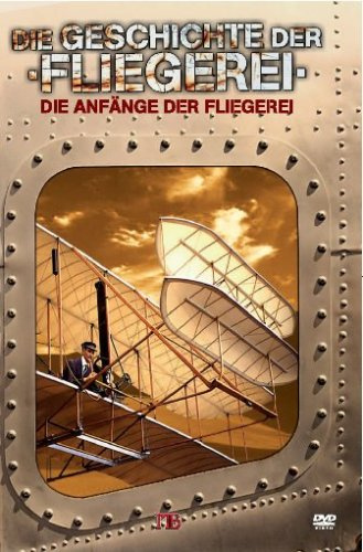 Die Geschichte der Fliegerei - Anfänge der Luftfahrt