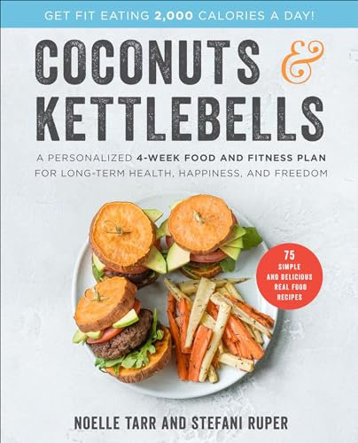 Coconuts & Kettlebells: A Personalized 4-Week Food and Fitness Plan for Long-Term Health, Happiness, and Freedom (English Edition)