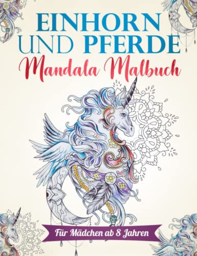 Einhorn und Pferde Mandala Malbuch: Für Mädchen ab 8 Jahren