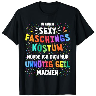 Mit sexy Faschingskostüm Karneval Kostüm unnötig geil T-Shirt