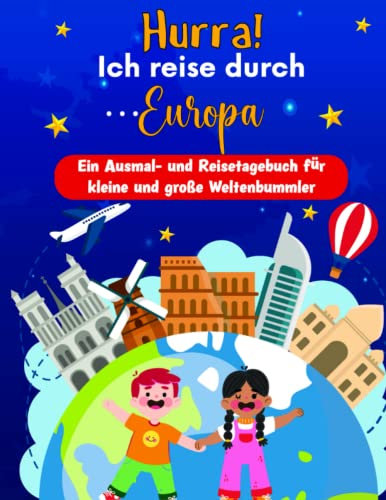 HURRA! Ich reise durch… Europa.: Ein Malbuch und Reisetagebuch für kleine und große Weltenbummler.