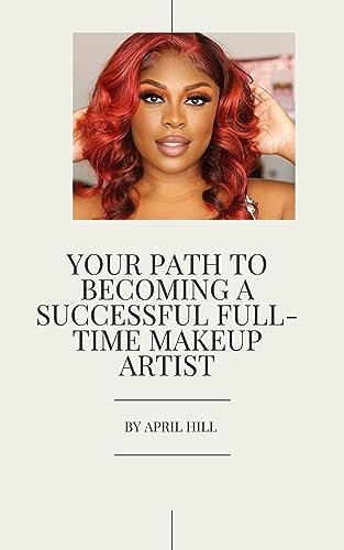 YOUR PATH TO BECOMING A SUCCESSFUL FULL-TIME MAKEUP ARTIST (English Edition)