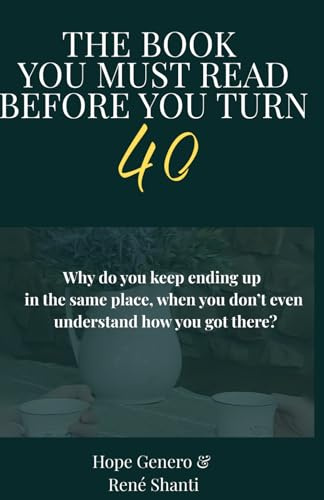 The Book You Must Read Before You Turn 40!: Real-Life Lessons About Relationships, Boundaries, and Becoming Who You Actually Are — Without the Fluff