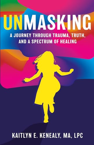 Unmasking: A Journey Through Trauma, Truth, and a Spectrum of Healing