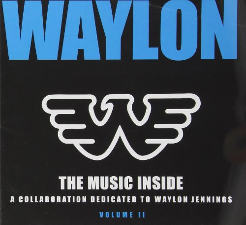 Waylon: The Music Inside - A Collaboration Dedicated to Waylon Jennings - Volume 2