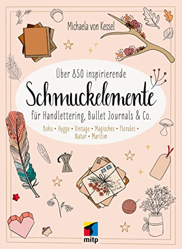 Über 850 Inspirierende Schmuckelemente für Handlettering, Bullet Journals & Co.: Boho | Hygge | Vintage | Magisches | Florales | Natur | Maritimes