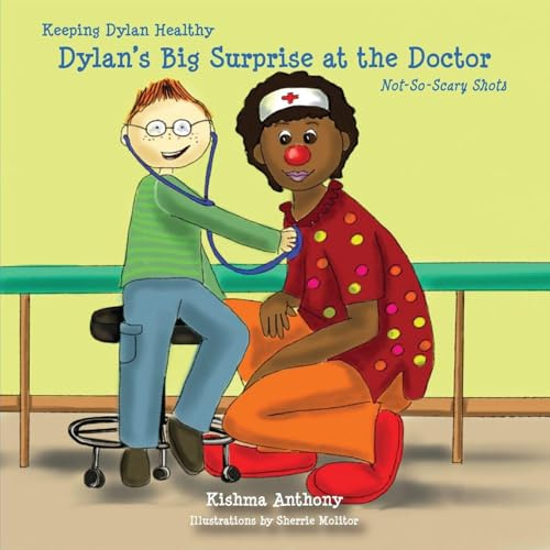 Dylan's Big Surprise at the Doctor: Not-So-Scary Shots (Keeping Dylan Healthy, Band 1)