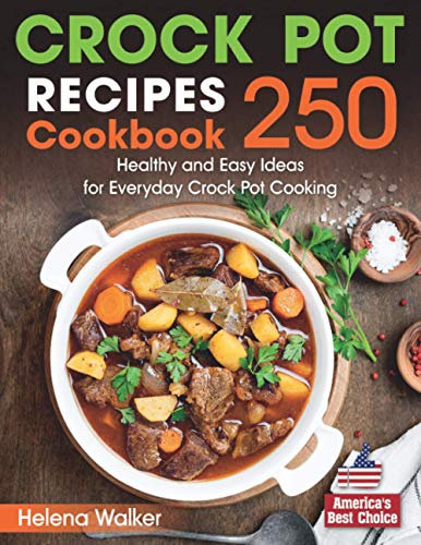 Crock Pot Recipes Cookbook: 250 Healthy and Easy Ideas for Everyday Crock Pot Cooking. (Slow Cooker Cookbook)