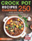Crock Pot Recipes Cookbook: 250 Healthy and Easy Ideas for Everyday Crock Pot Cooking. (Slow Cooker Cookbook)