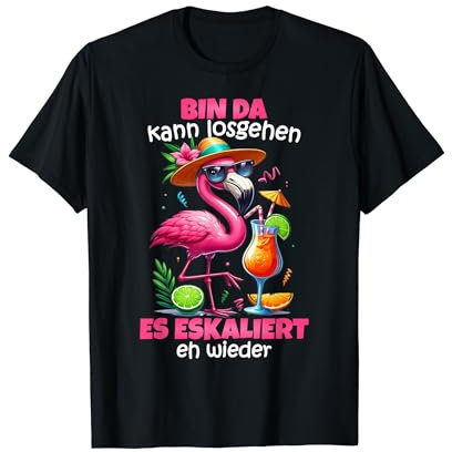 Bin Da Kann Losgehen Es Escaliert Eh - Flamingo Malle T-Shirt