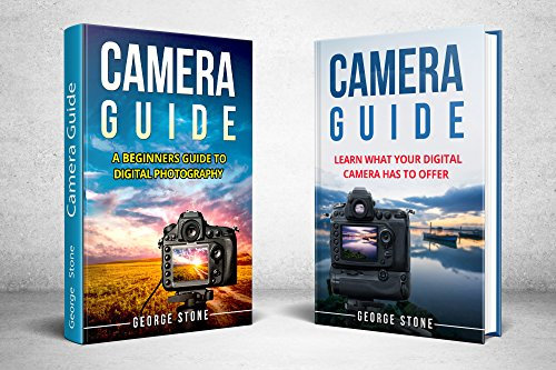 Learn Photography: Camera Guide - 2 Manuscripts in 1(Camera Guide : Learn What your Digital Camera has to Offer and A Beginners Guide to Digital Photography)