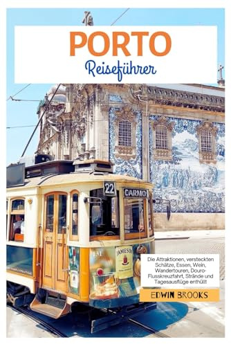 Porto Reiseführer: Die Attraktionen, Geheimtipps, Essen, Wein, Wandertouren, Flusskreuzfahrten auf dem Duero, Strände und Tagesausflüge werden enthüllt