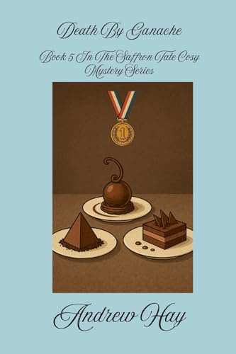 Death By Ganache (Saffron Tate Cosy Mystery, Band 5)