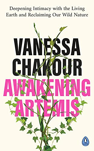 Awakening Artemis: Deepening Intimacy with the Living Earth and Reclaiming Our Wild Nature (English Edition)