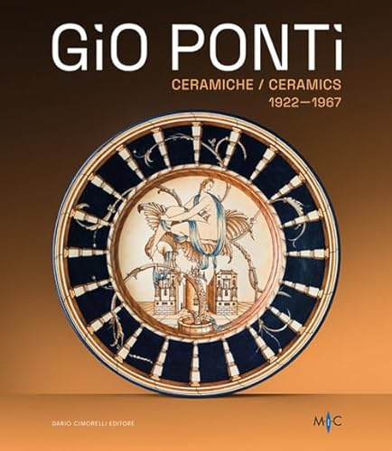 Gio Ponti. Ceramiche 1922-1967. Oltre duecento opere dell’inventore del Made in Italy. Ediz. illustrata: Céramiques 1922-1967