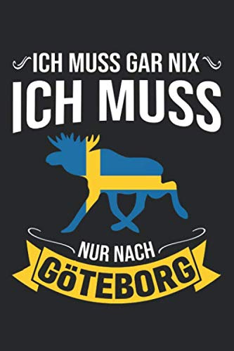 Ich Muss Gar Nix Ich Muss Nur Nach Göteborg: Mein Göteborg Reisetagebuch zum Selberschreiben und Gestalten von Erinnerungen in Skandinavien - Notizbuch plus Sverige BONUS Checklisten [Liniert]