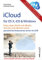 iCloud auf Mac (OS X), Apple-Mobilgeräten (iOS) und auf Windows-PC: Fotos, Apps, Musik und eBooks, Termine und Adressen sowie persönliche Dokumente sicher im Griff