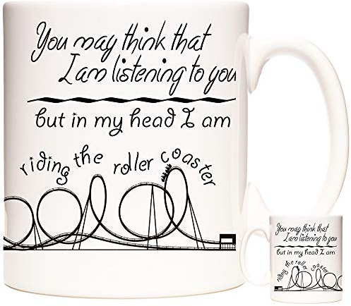 Roller Coaster Mug, You May Think That I Am Listening to You But in My Head I Am Riding The Roller Coaster, 11oz Ceramic Mug. Rollercoaster Gift