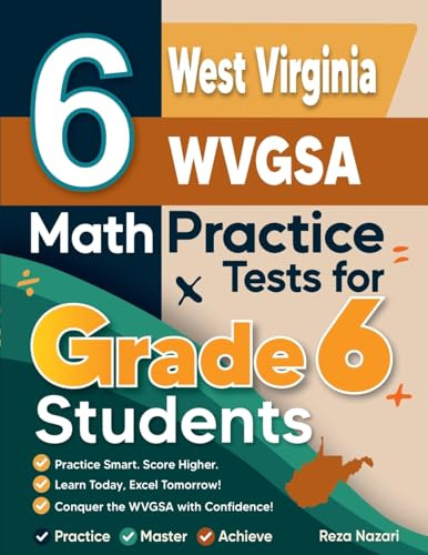 6 West Virginia WVGSA Math Practice Tests for Grade 6 Students: A Complete Guide to Building Math Mastery and Excelling on the West Virginia WVGSA Test