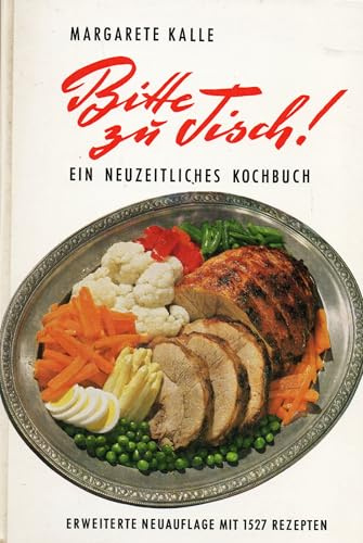 Bitte zu Tisch. Ein neuzeitliches Kochbuch. 1300 Rezepte