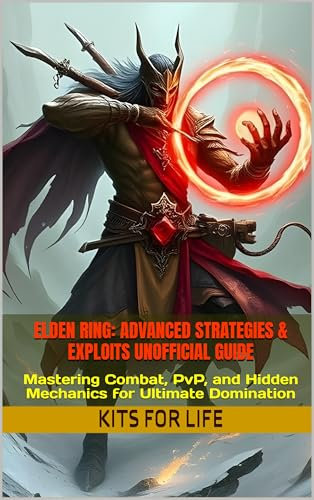 Elden Ring: Advanced Strategies & Exploits Unofficial Guide: Mastering Combat, PvP, and Hidden Mechanics for Ultimate Domination (English Edition)