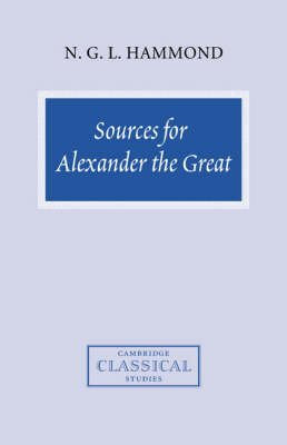 SOURCES FOR ALEXANDER THE GREAT: AN ANALYSIS OF PLUTARCH'S 'LIFE' AND ARRIAN'S 'ANABASIS ALEXANDROU' (CAMBRIDGE CLASSICAL STUDIES (PAPERBACK)) BY (Author)Hammond, N G L[Paperback]Aug-2007