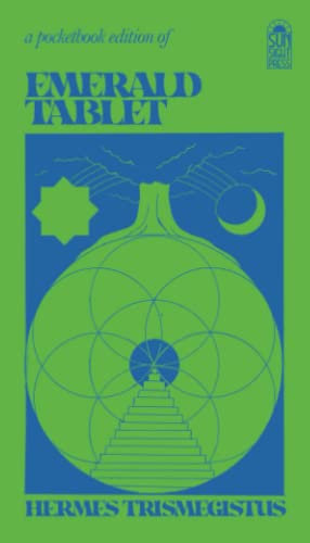 The Emerald Tablet: The Emerald Tablet of Hermes, the Smaragdine Tablet or the Tabula Smaragdina