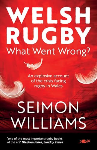 Welsh Rugby: What Went Wrong?: An explosive account of the crisis facing rugby in Wales (English Edition)