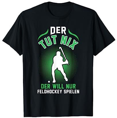 Der tut nix der will nur Feldhockey spielen Hockey T-Shirt