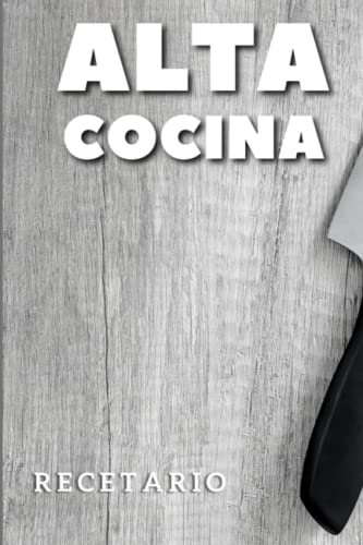 Alta cocina recetario: Libro de alta cocina en blanco | 100 páginas | Recetario | Recetas | Nuevo diseño | Escribe tus mejores recetas | De lujo | Tapa blanda | Calidad papel crema |