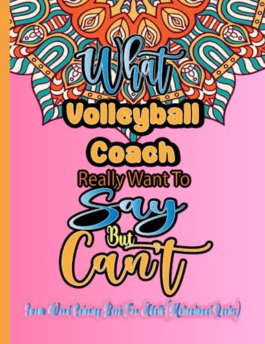 Volleyball Coach Coloring Books for Adults: What Volleyball Coach Really want to say but can't: Funny Relaxation Motivational Swear Words Quote Colouring Pages For Women & Men (Volleyball Coach Gifts)