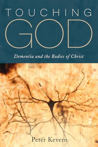 Touching God: Dementia and the Bodies of Christ