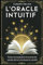 L'Oracle Intuitif: Un Livre pour Dévoiler les Mystères de Votre Vie. Posez une question et ouvrez les portes de la connaissance cachée