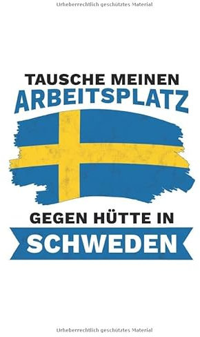 Schweden Notizbuch: Tausche meinen Arbeitsplatz gegen Hütte in Schweden - Reise / 6x9 Zoll / 120 karierte Seiten