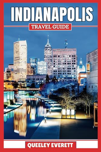 INDIANAPOLIS TRAVEL GUIDE 2025: Uncover the Heart of the Circle City with Essential Tips and Local Insights.